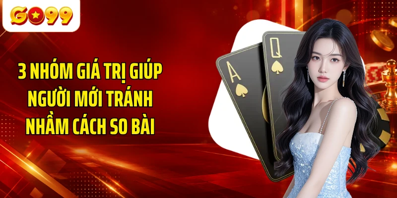 3 nhóm giá trị giúp người mới tránh nhầm cách so bài