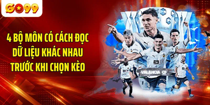 4 bộ môn có cách đọc dữ liệu khác nhau trước khi chọn kèo