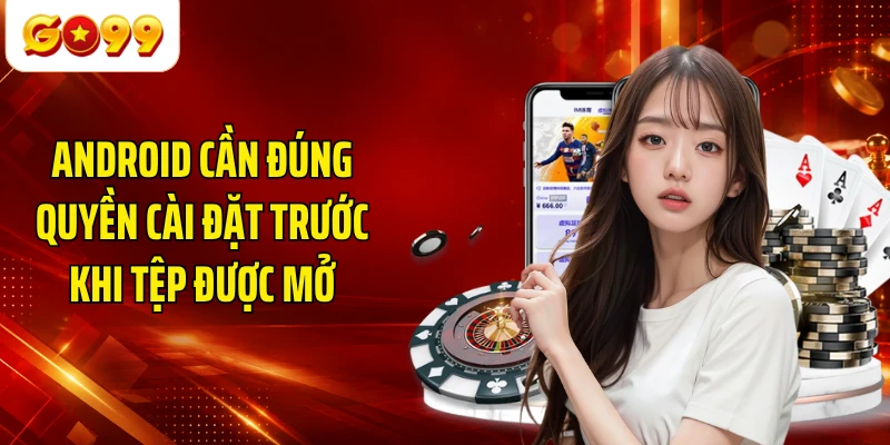 Android cần đúng quyền cài đặt trước khi tệp được mở