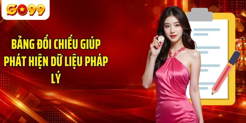 Bảng đối chiếu giúp phát hiện dữ liệu pháp lý