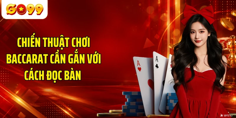 Chiến thuật chơi Baccarat cần gắn với cách đọc bàn