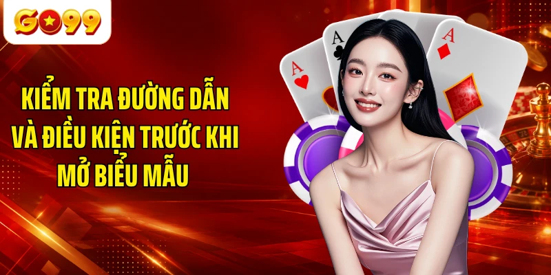 Kiểm tra đường dẫn và điều kiện trước khi mở biểu mẫu