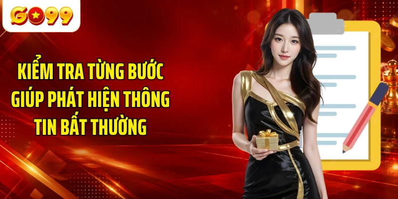 Kiểm tra từng bước giúp phát hiện thông tin bất thường