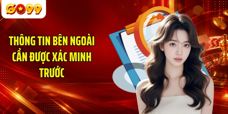 Thông tin bên ngoài cần được xác minh trước