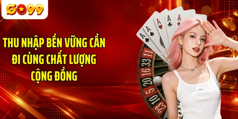 Thu nhập bền vững cần đi cùng chất lượng cộng đồng