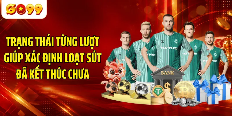 Trạng thái từng lượt giúp xác định loạt sút đã kết thúc chưa